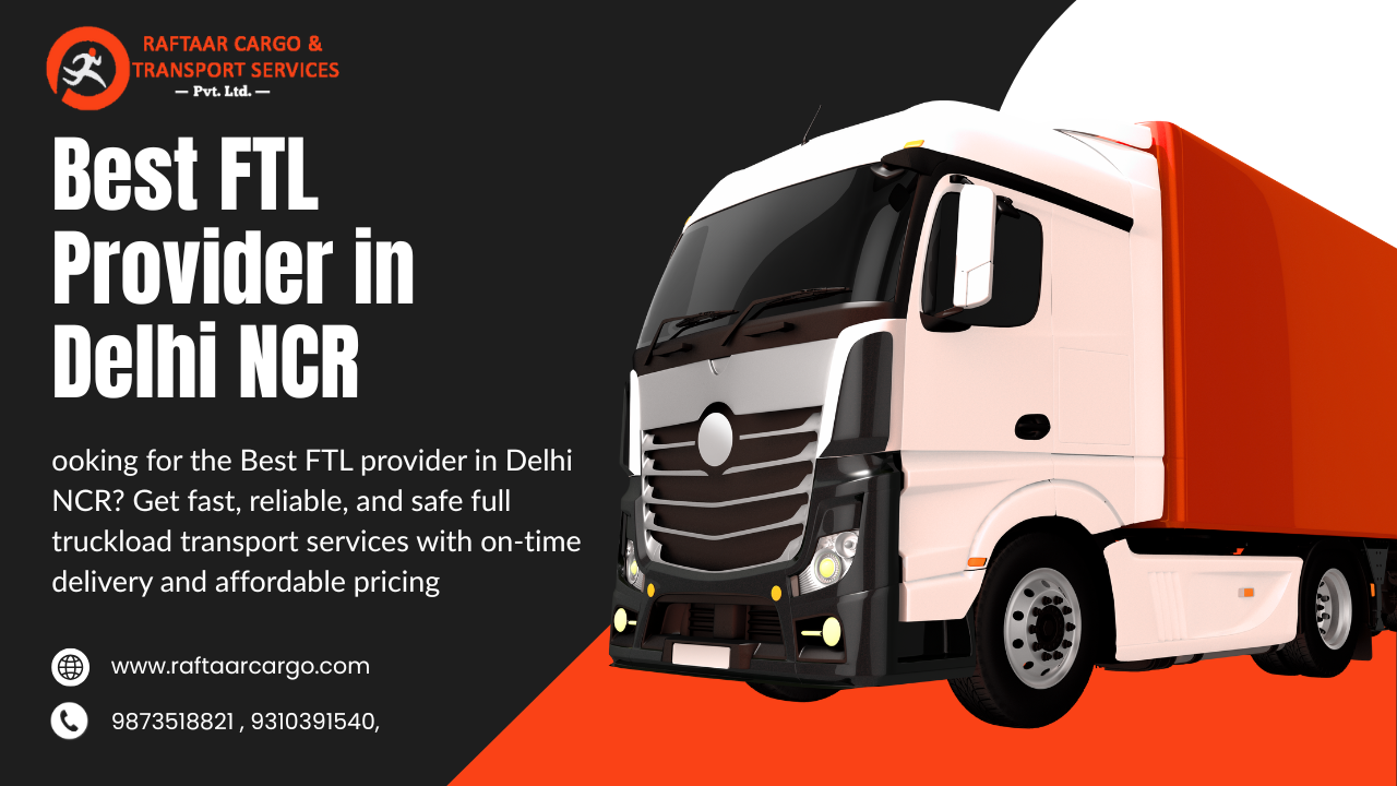 Best FTL Provider in Delhi NCR | Fast & Reliable Full Truckload Services